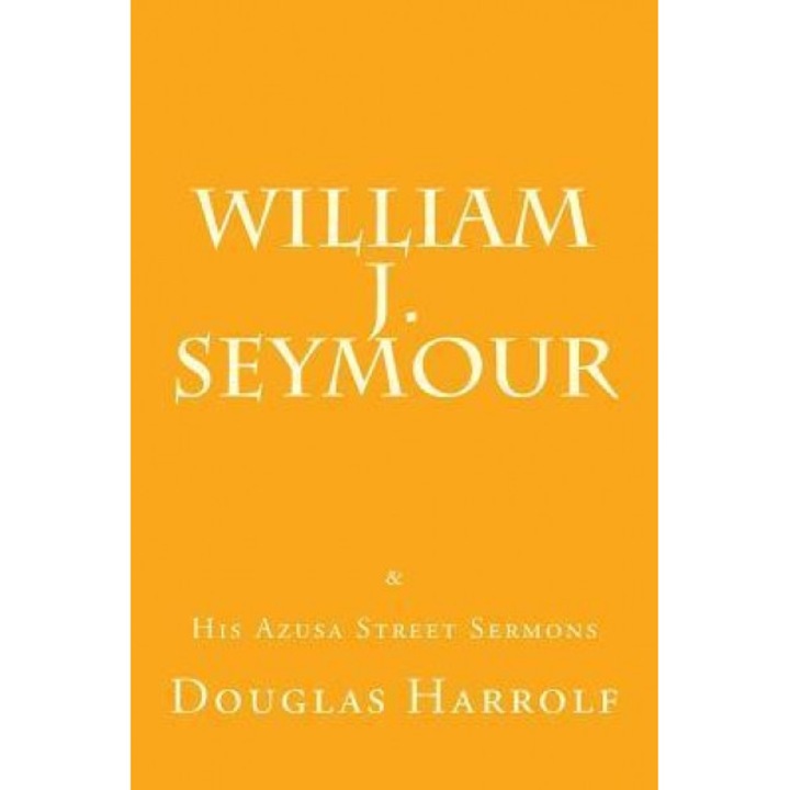 William J. Seymour & His Azusa Street Sermons, Douglas Harrolf (Author)