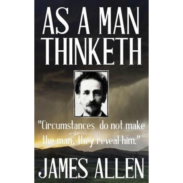 James Allen: As a Man Thinketh, James Allen (Author)