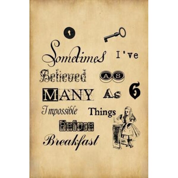 Alice in Wonderland Journal - Sometimes I Have Believed as Many as Six Impossible Things Before Breakfast: 100 Page 6 X 9 Ruled Notebook, Molly Lester (Author)