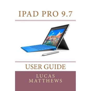 iPad Pro 9.7 User Guide, Lucas Matthews (Author) iPad Pro 9.7 User Guide, Lucas Matthews (Author)