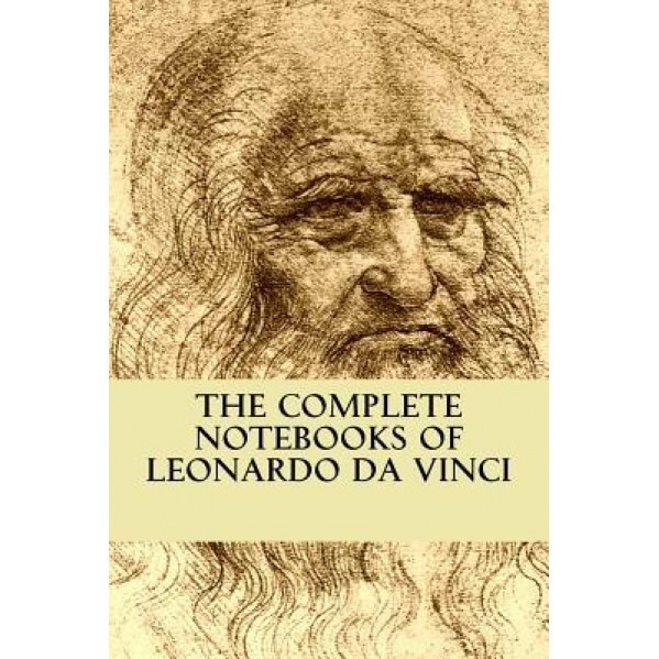 The Complete Notebooks of Leonardo Da Vinci, Leonardo da Vinci (Author)