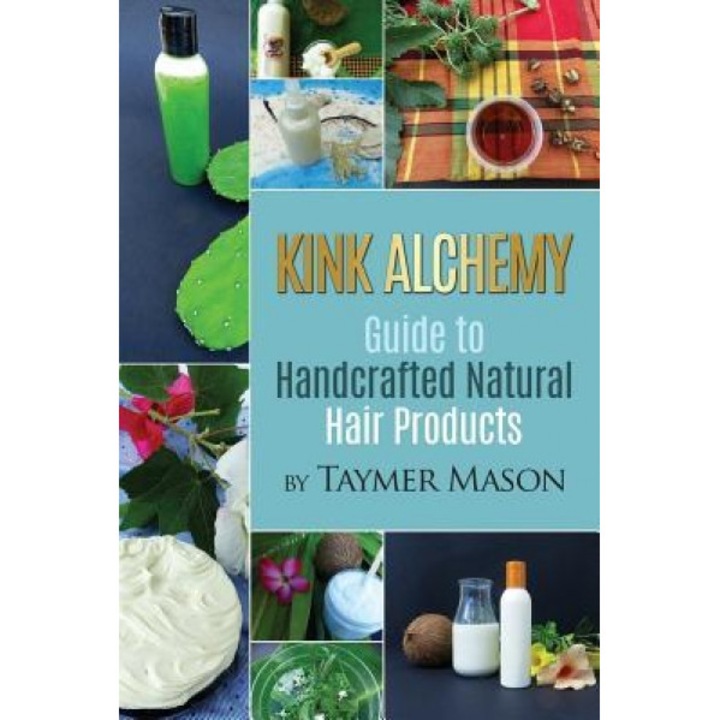 Kink Alchemy: Guide to Handcrafted Natural Hair Products, Taymer Mason (Author)
