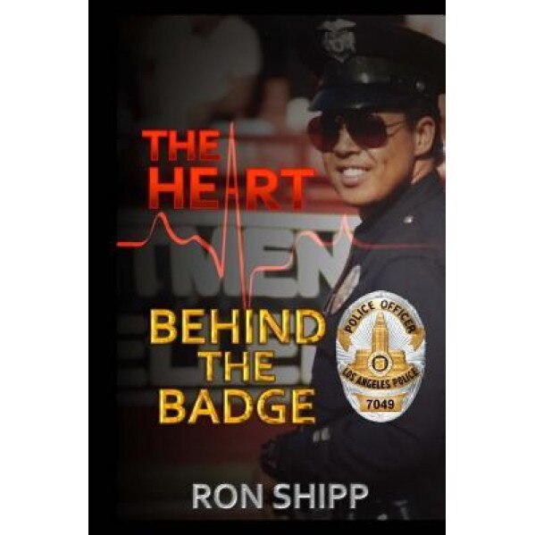The Heart Behind the Badge, Ron Shipp (Author)