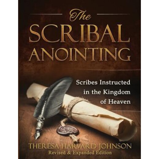 The Scribal Anointing: Scribes Instructed in the Kingdom of Heaven, Theresa Harvard Johnson (Author)