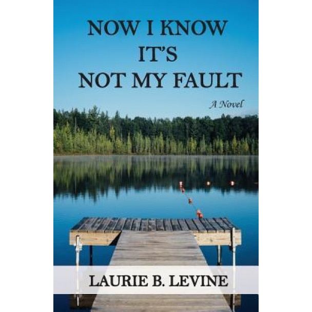 Now I Know It's Not My Fault, Laurie B. Levine (Author)