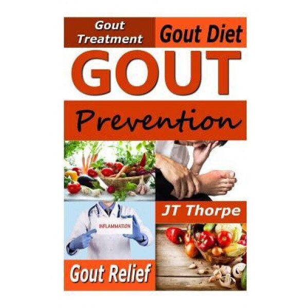 Gout Prevention - Gout Treatment - Gout Diet - Gout Relief, Jt Thorpe (Author)