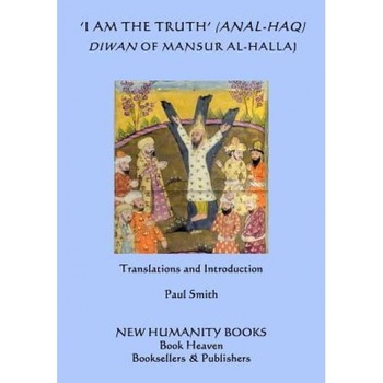 'I Am the Truth' (Anal-Haq) Diwan of Mansur Al-Hallaj, Mansur Al-Hallaj (Author) 'I Am the Truth' (Anal-Haq) Diwan of Mansur Al-Hallaj, Mansur Al-Hallaj (Author)