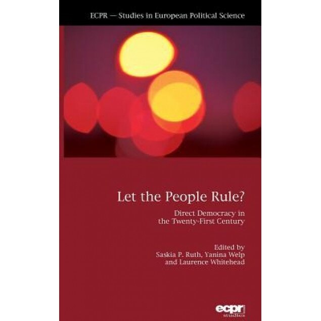 Let the People Rule?: Direct Democracy in the Twenty-First Century, Saskia Pauline Ruth (Editor)
