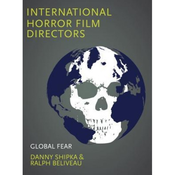 International Horror Film Directors: Global Fear, Danny Shipka (Editor)