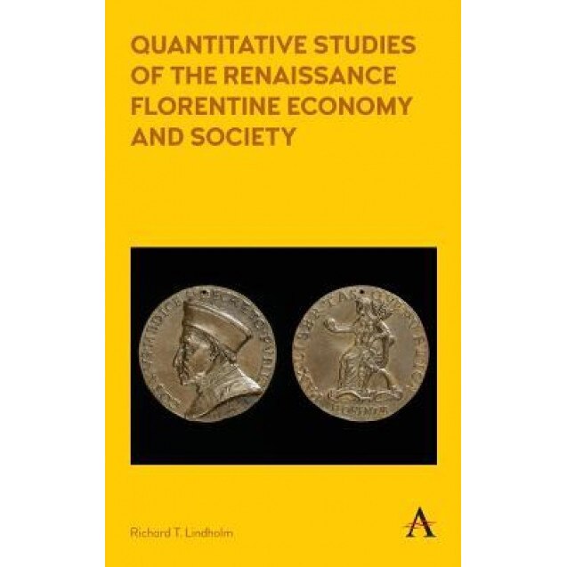Quantitative Studies of the Renaissance Florentine Economy and Society, Richard Lindholm (Author)