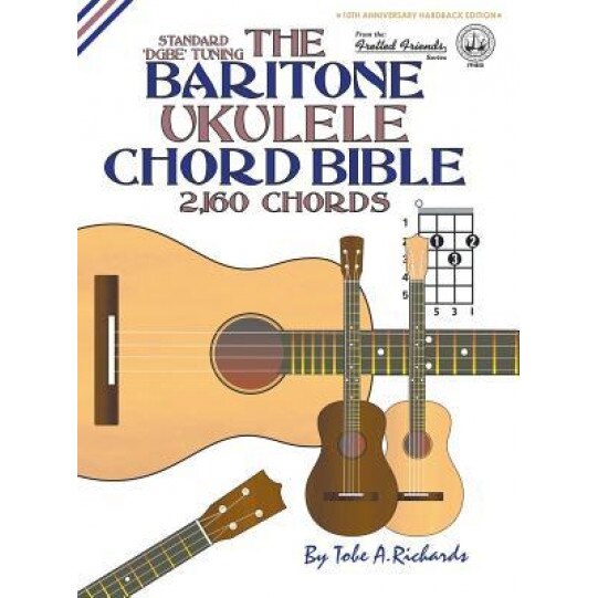 The Baritone Ukulele Chord Bible: Dgbe Standard Tuning 2,160 Chords, Tobe a. Richards (Author)