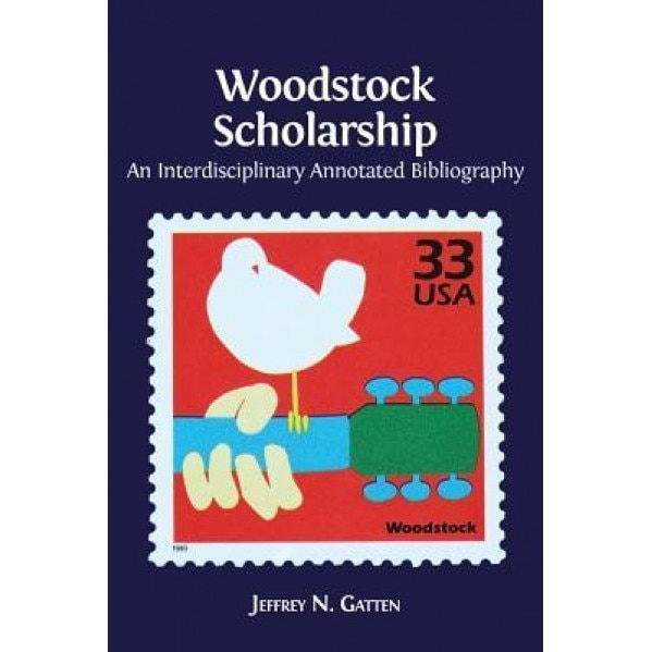 Woodstock Scholarship: An Interdisciplinary Annotated Bibliography, Jeffrey N. Gatten (Author)