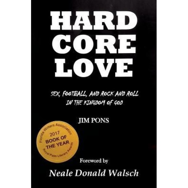Hard Core Love: Sex, Football, and Rock and Roll in the Kingdom of God, Jim Pons (Author)