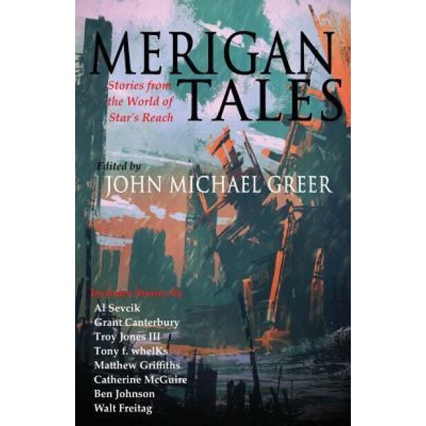Merigan Tales: Stories from the World of Star's Reach, John Michael Greer (Author)