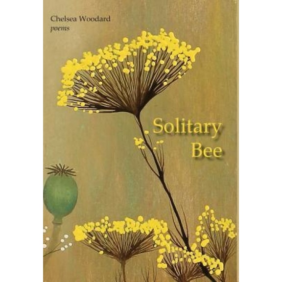 Solitary Bee, Chelsea Woodard (Author)