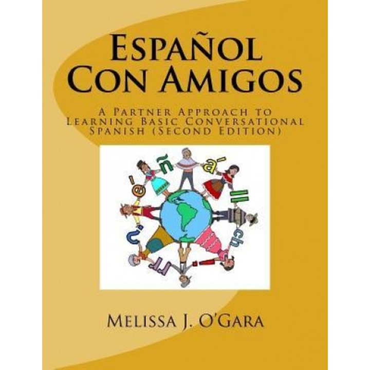 Espanol Con Amigos: A Partner Approach to Learning Basic Conversational Spanish (Second Edition), Melissa Janel O'Gara (Author)