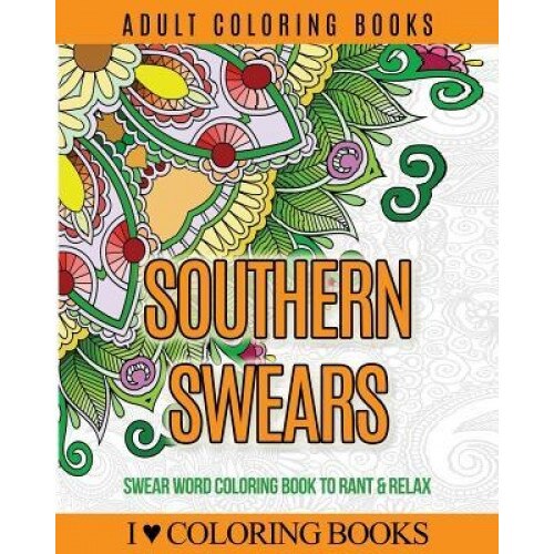 Adult Coloring Books: Southern Swears: Swear Word Coloring Book to Rant & Relax, I. Love Coloring Books (Author)