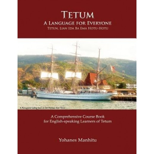 Tetum, a Language for Everyone (Tetun, Lian Ida Ba Ema Hotu-Hotu), Yohanes Manhitu (Author)