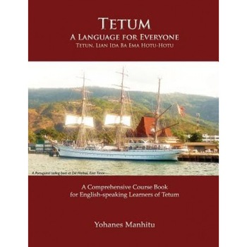 Tetum, a Language for Everyone (Tetun, Lian Ida Ba Ema Hotu-Hotu), Yohanes Manhitu (Author) Tetum, a Language for Everyone (Tetun, Lian Ida Ba Ema Hotu-Hotu), Yohanes Manhitu (Author)