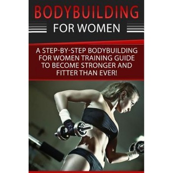 Bodybuilding for Women: A Step-By-Step Beginners Bodybuilding for Women Training Guide to Become Stronger and Fitter Than Ever!, Simone Cotter (Author) Bodybuilding for Women: A Step-By-Step Beginners Bodybuilding for Women Training Guide to Become Stronger and Fitter Than Ever!, Simone Cotter (Author)