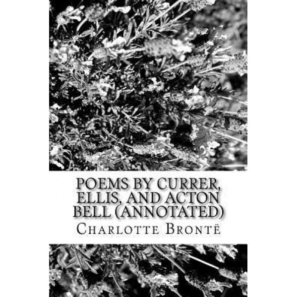 Poems by Currer, Ellis, and Acton Bell (Annotated), Charlotte Bronte (Author)