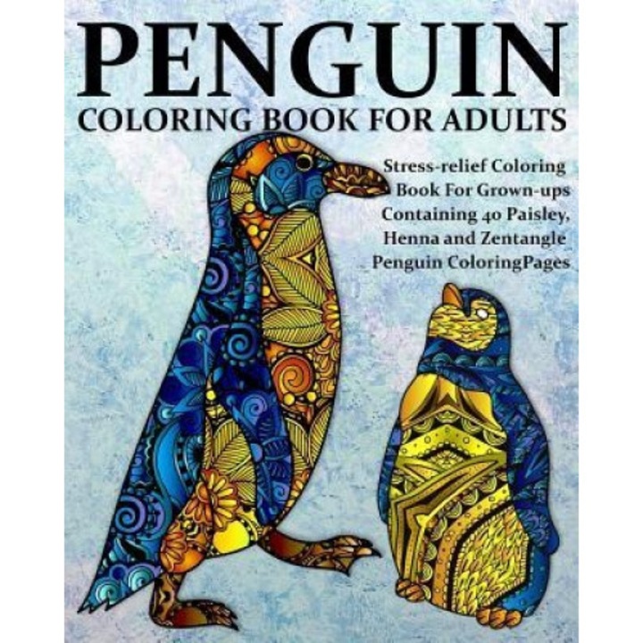 Penguin Coloring Book for Adults: Stress-Relief Coloring Book for Grown-Ups, Containing 40 Paisley, Henna and Zentangle Penguin Coloring Pages, Coloring Books Now (Author)