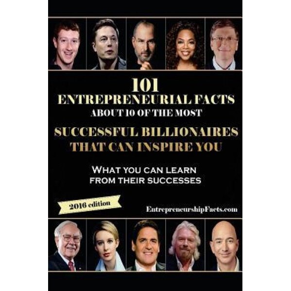 101 Entrepreneurial Facts about 10 of the Most Successful Billionaires: What You Can Learn from Their Successes, Entrepreneurship Facts (Author)