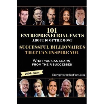 101 Entrepreneurial Facts about 10 of the Most Successful Billionaires: What You Can Learn from Their Successes, Entrepreneurship Facts (Author) 101 Entrepreneurial Facts about 10 of the Most Successful Billionaires: What You Can Learn from Their Successes, Entrepreneurship Facts (Author)