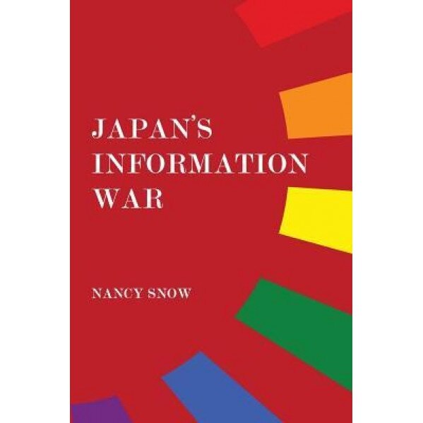 Japan's Information War, Nancy Snow (Author)