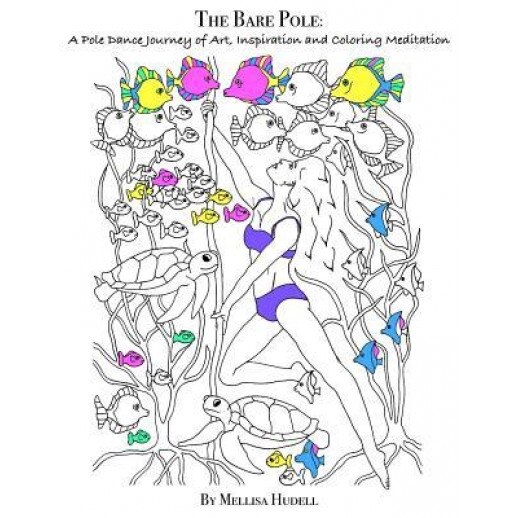 The Bare Pole: A Pole Dance Journey of Art, Inspiration and Coloring Meditation - Mellisa Hudell (Author)
