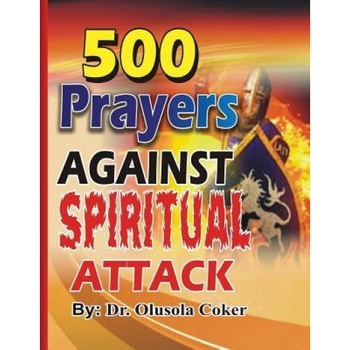 500 Prayers Against Spiritual Attack, Dr Olusola Babatunde Coker (Author) 500 Prayers Against Spiritual Attack, Dr Olusola Babatunde Coker (Author)