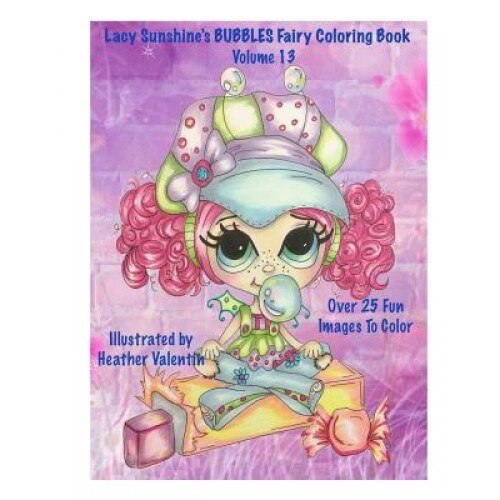Lacy Sunshine's Bubbles Fairy Coloring Book Volume 13: Whimiscal Big Eyed Fairy Coloring Book, Heather Valentin (Author)