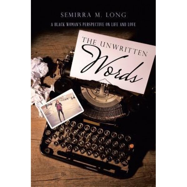 The Unwritten Words: A Black Woman's Perspective on Life and Love, Semirra M. Long (Author)