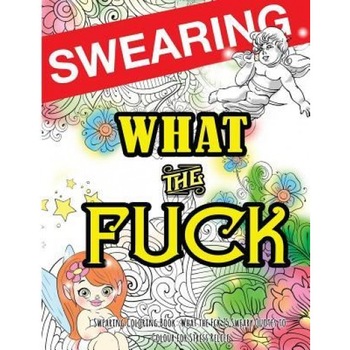 Swearing Coloring Book: What the Fck 25 Sweary Quotes to Colour for Stress Relief: Made for Profane Grownups Gifts, Swearing Coloring Book for Adults (Author) Swearing Coloring Book: What the Fck 25 Sweary Quotes to Colour for Stress Relief: Made for Profane Grownups Gifts, Swearing Coloring Book for Adults (Author)