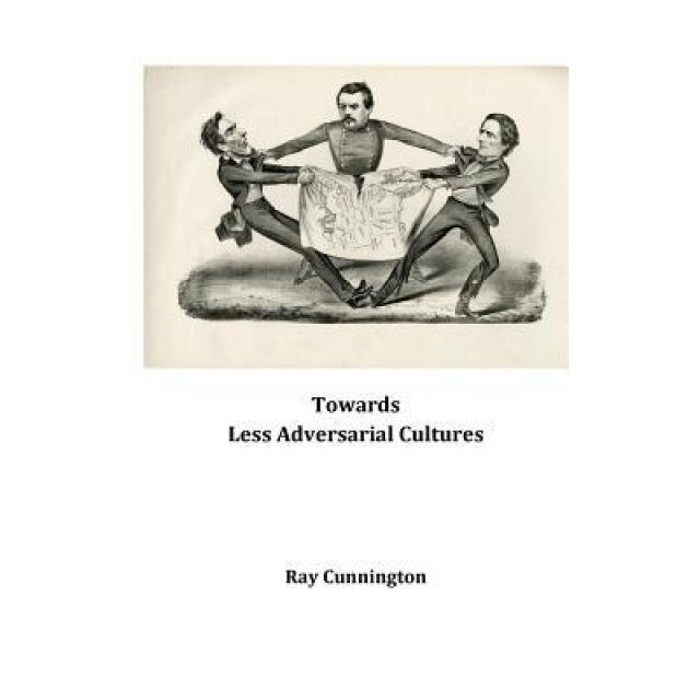 Towards Less Adversarial Cultures, Ray Cunnington (Author)