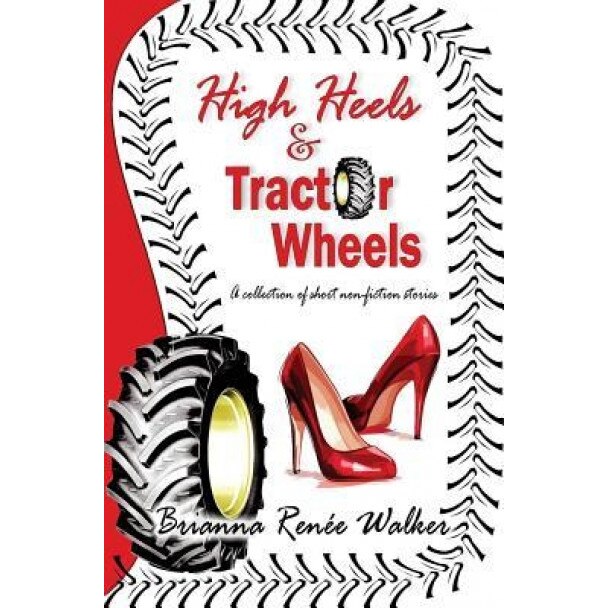 High Heels & Tractor Wheels, Brianna R. Walker (Author)