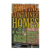 shipping container homes 30 hacks for beginners on building shipping container home tiny houses plans interior design books architecture bo lily rockwell author imagen 9_0_
0