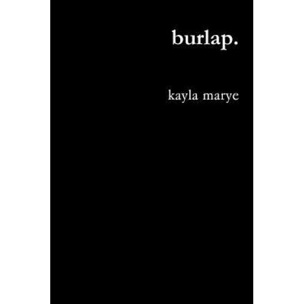 Burlap., Kayla Marye (Author)