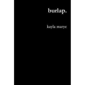 Burlap., Kayla Marye (Author) Burlap., Kayla Marye (Author)