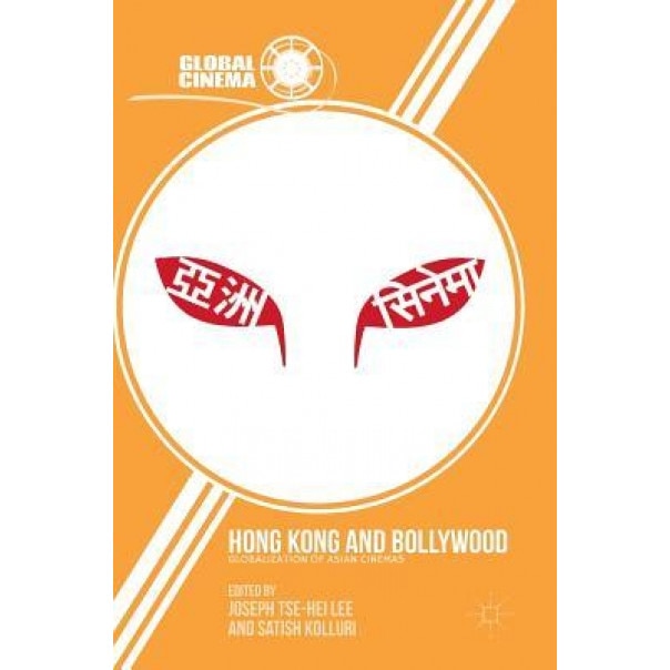 Hong Kong and Bollywood: Globalization of Asian Cinemas, Joseph Tse Lee (Editor)