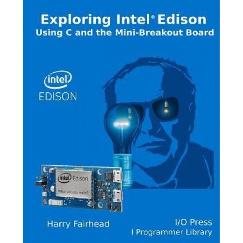 Explore Intel Edison, Harry Fairhead (Author)