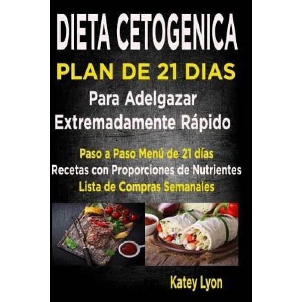 Dieta Cetogenica Plan de 21 Dias Para Adelgazar: Paso a Paso Menu de 21 Dias, Recetas Con Proporciones de Nutrientes Incluidos y La Lista de Compras S, Katey Lyon (Author)
