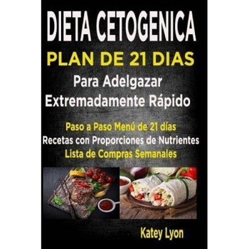 Dieta Cetogenica Plan de 21 Dias Para Adelgazar: Paso a Paso Menu de 21 Dias, Recetas Con Proporciones de Nutrientes Incluidos y La Lista de Compras S, Katey Lyon (Author) Dieta Cetogenica Plan de 21 Dias Para Adelgazar: Paso a Paso Menu de 21 Dias, Recetas Con Proporciones de Nutrientes Incluidos y La Lista de Compras S, Katey Lyon (Author)