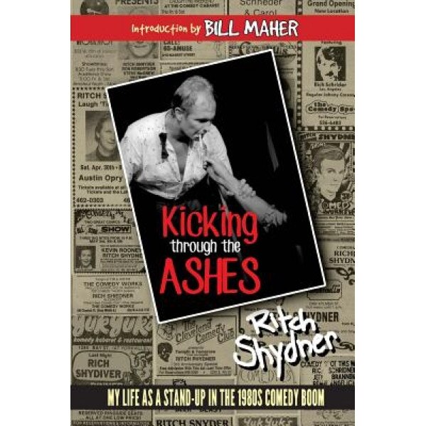 Kicking Through the Ashes: My Life as a Stand-Up in the 1980s Comedy Boom, Ritch Shydner (Author)