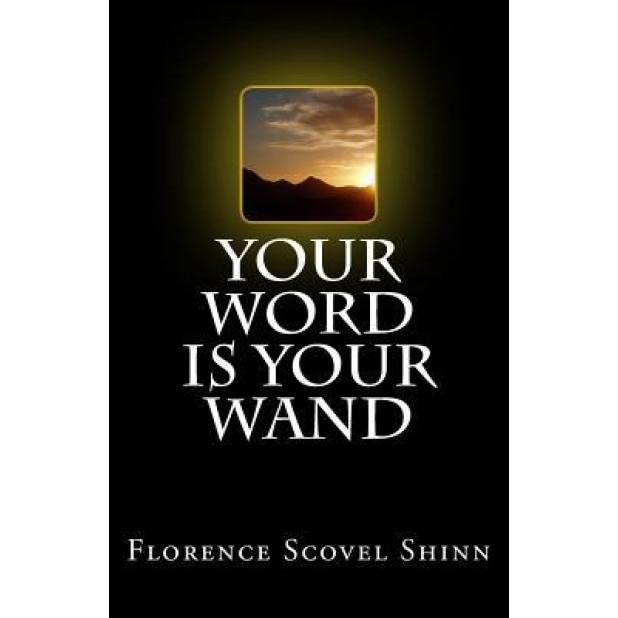 Your Word Is Your Wand - Florence Scovel Shinn (Author)