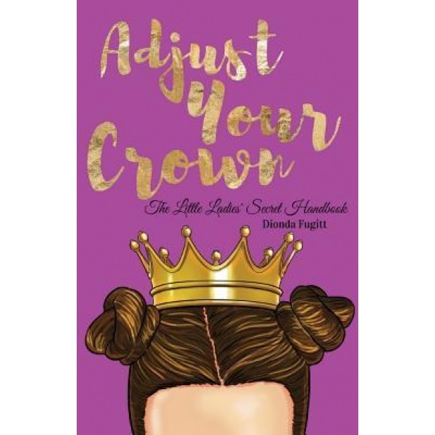 Adjust Your Crown: The Little Ladies' Secret Handbook, Dionda Fugitt (Author)