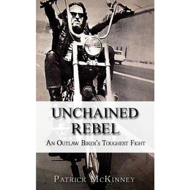 Unchained Rebel: An Outlaw Biker's Toughest Fight, Patrick Slo-Roll McKinney (Author)