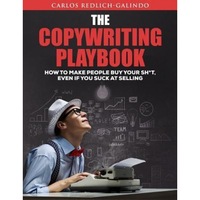the copywriting playbook how to make people buy your sht even if you suck at selling carlos redlich-galindo author imagen 13_0_
0