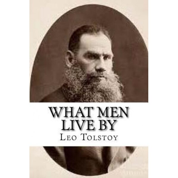 What Men Live by, Leo Tolstoy (Author)