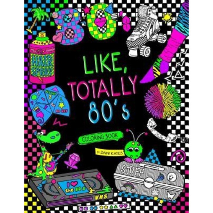Like, Totally 80's Adult Coloring Book: 1980s Adult Coloring Book, Dani Kates (Author)